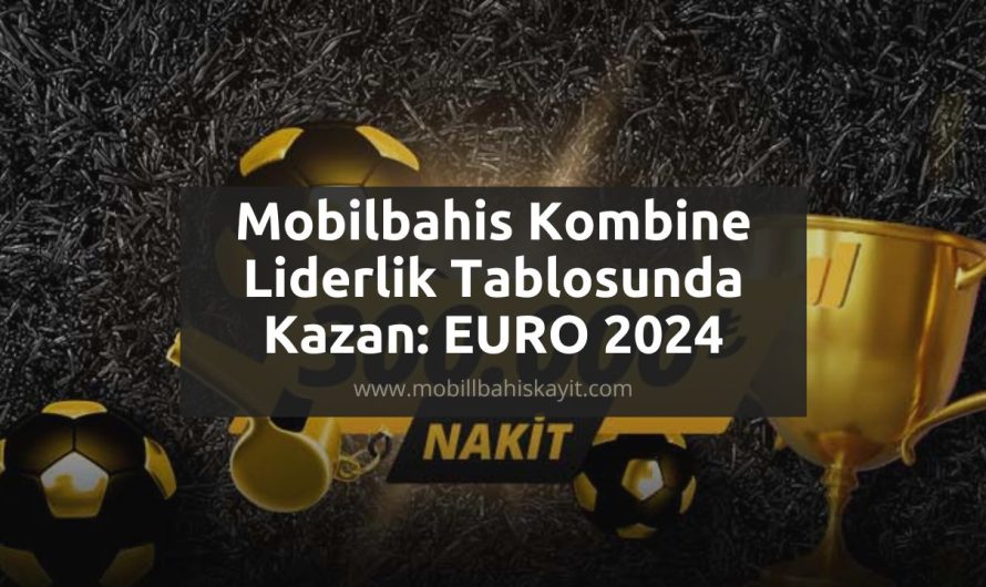 Mobilbahis Kombine Liderlik Tablosunda Kazan: EURO 2024