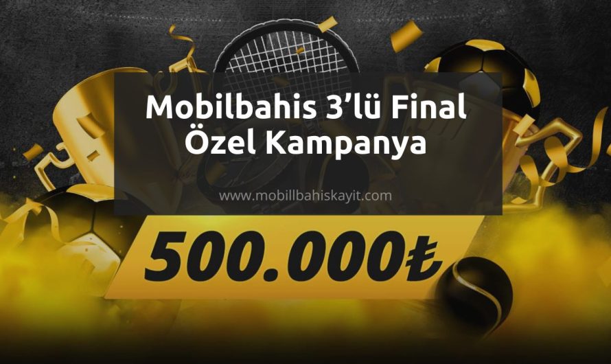 Mobilbahis 3’lü Final Özel Kampanya
